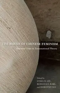 The Birth of Chinese Feminism: Essential Texts in Transnational Theory