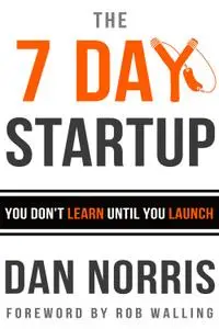 The 7 Day Startup: You Don't Learn Until You Launch