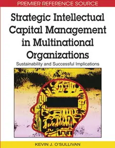 Strategic Intellectual Capital Management in Multinational Organizations: Sustainability and Successful Implications (repost)