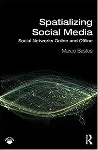 Spatializing Social Media: Social Networks Online and Offline