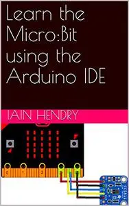 Learn the Micro:Bit using the Arduino IDE