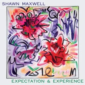 Shawn Maxwell - Expectation and Experience (2021) [Official Digital Download 24/96]