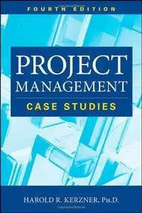 Project Management: Case Studies, 4th Edition