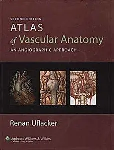 Atlas of Vascular Anatomy: An Angiographic Approach, Second edition (repost)