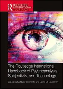 The Routledge International Handbook of Psychoanalysis, Subjectivity, and Technology