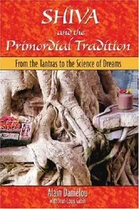 Shiva and the Primordial Tradition: From the Tantras to the Science of Dreams (repost)