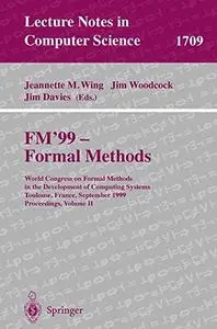 FM’99 — Formal Methods: World Congress on Formal Methods in the Development of Computing Systems Toulouse, France, September 20