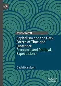 Capitalism and the Dark Forces of Time and Ignorance: Economic and Political Expectations
