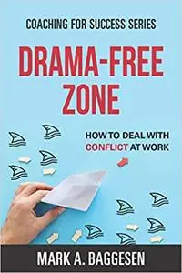 Drama-Free Zone: How to Deal With Conflict at Work