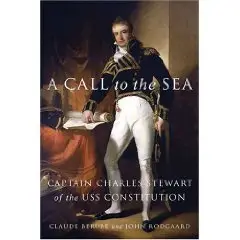 A Call to the Sea: Captain Charles Stewart of the USS Constitution  