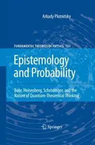 Epistemology and Probability: Bohr, Heisenberg, Schrödinger, and the Nature of Quantum-Theoretical Thinking