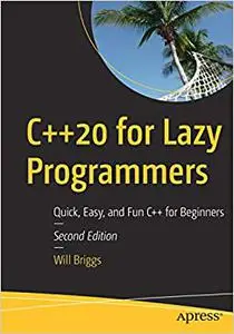 C++20 for Lazy Programmers: Quick, Easy, and Fun C++ for Beginners