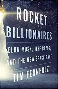 Rocket Billionaires: Elon Musk, Jeff Bezos, and the New Space Race