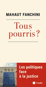 Tous pourris ? Les politiques face à la justice - Mahaut Fanchini