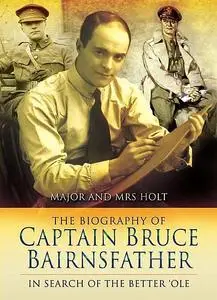 «The Biography of Captain Bruce Bairnsfather» by Tonie Holt