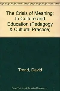 The Crisis of Meaning in Culture and Education (Pedagogy and Cultural Practice Series)