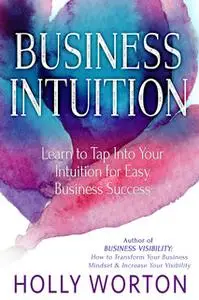 «Business Intuition» by Holly Worton