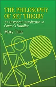 The Philosophy of Set Theory: An Historical Introduction to Cantor's Paradise