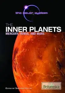 The Inner Planets: Mercury, Venus, and Mars (Solar System (Britannica Educational Publishing))