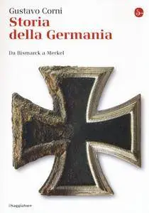 Gustavo Corni - Storia della Germania. Da Bismarck a Merkel