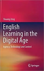 English Learning in the Digital Age: Agency, Technology and Context