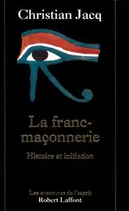 Christian Jacq, "La franc-maçonnerie : Histoire et initiation"
