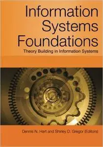 Information Systems Foundations: Theory Building in Information Systems