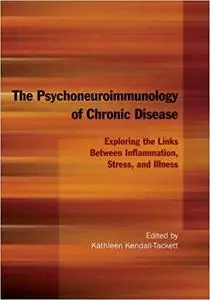 The Psychoneuroimmunology of Chronic Disease: Exploring the Links Between Inflammation, Stress, and Illness