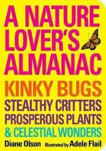 Nature Lover's Almanac, A: Kinky Bugs, Stealthy Critters, Prosperous Plants & Celestial Wonders (repost)