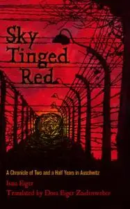Sky Tinged Red: A Chronicle of Two and a Half Years in Auschwitz