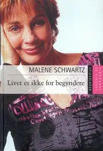 «Livet er ikke for begyndere» by Malene Schwartz