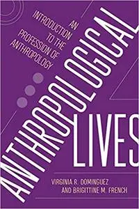 Anthropological Lives: An Introduction to the Profession of Anthropology