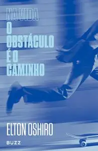 «Na vida o obstáculo é o caminho» by Elton Oshiro