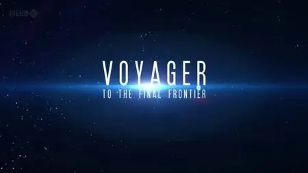 BBC - Voyager: To the Final Frontier (2012)