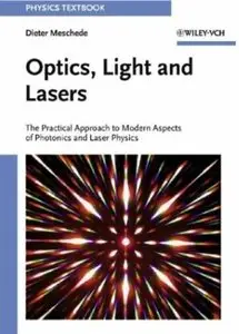 Optics, Light and Lasers: The Practical Approach to Modern Aspects of Photonics and Laser Physics [Repost]