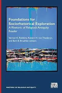 Foundations for Sociorhetorical Exploration: A Rhetoric of Religious Antiquity Reader