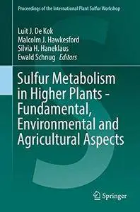 Sulfur Metabolism in Higher Plants - Fundamental, Environmental and Agricultural Aspects