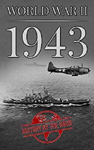 World War II: 1943 (One Hour WW II History Books Book 5)