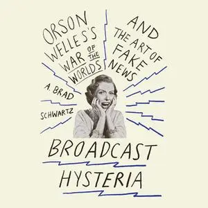 «Broadcast Hysteria» by A. Brad Schwartz