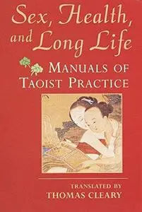 Sex, Health, and Long Life: Manuals of Taoist Practice