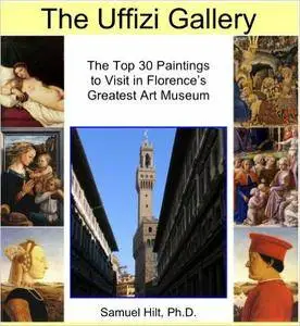 The Uffizi Gallery: The Top 30 Paintings to Visit in Florence's Greatest Art Museum