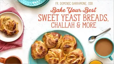 Bake Your Best: Sweet Yeast Breads, Challah & More