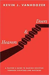 Hearers and Doers: A Pastor's Guide to Making Disciples Through Scripture and Doctrine