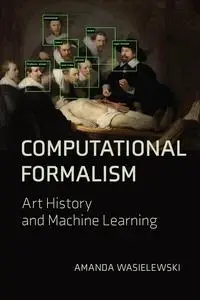 Computational Formalism: Art History and Machine Learning (The MIT Press)