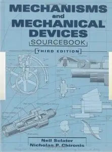 Mechanisms And Mechanical Devices Sourcebook, 3 Ed (Repost)