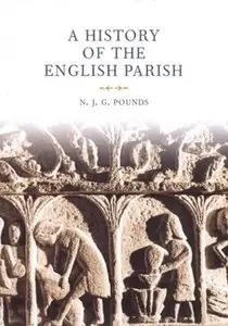 A History of the English Parish: The Culture of Religion from Augustine to Victoria (repost)