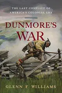 Dunmore's War: The Last Conflict of America's Colonial Era