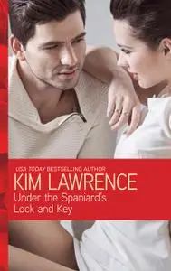 «Under the Spaniard's Lock and Key» by Kim Lawrence