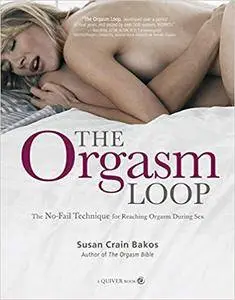 The Orgasm Loop: The No-Fail Technique for Reaching Orgasm During Sex