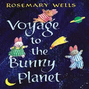 «Voyage To The Bunny Planet» by Rosemary Wells